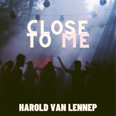 Close To Me | Boomplay Music