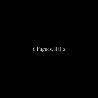 6 Fugues, IHJ 2