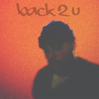 BACK 2 U lyrics | Boomplay Music