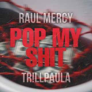 POP MY SHIT ft. RAUL MERCY lyrics | Boomplay Music