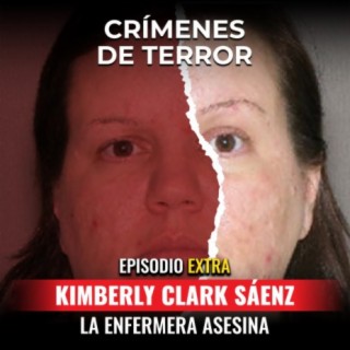 EXTRA: Kimberly Clark Sáenz "La enfermera asesina"