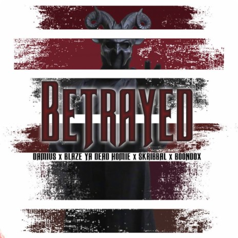 Betrayed ft. Blaze Ya Dead Homie, Boondox & Skribbal | Boomplay Music