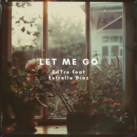 Let Me Go ft. Estrella Díaz | Boomplay Music