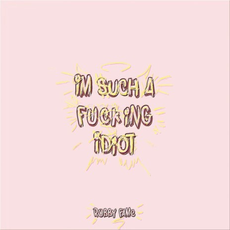 I'm Such a Fucking Idiot | Boomplay Music