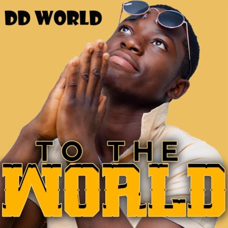 TO THE WORLD
