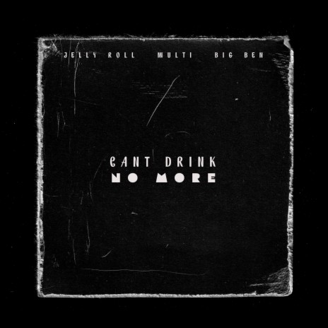 Can't Drink No More ft. Jelly Roll & Big Ben | Boomplay Music