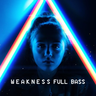 Weakness Full Bass