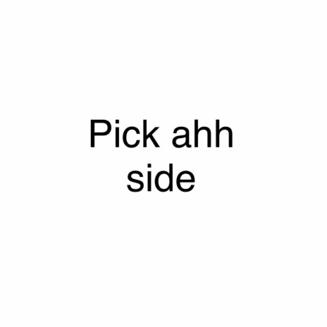 Pick ahh side | Boomplay Music