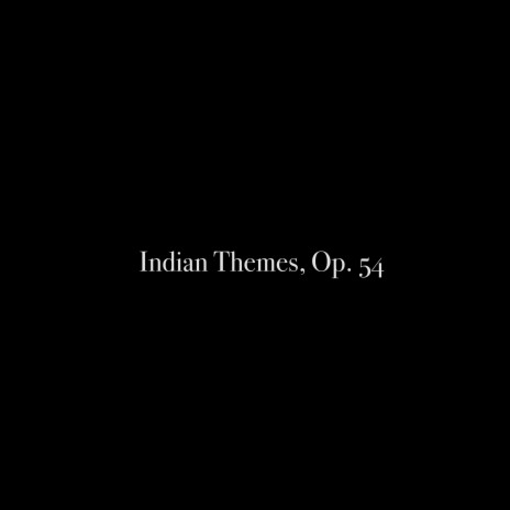 Indian Themes, Op. 54: 2. From the Land of the Sky Blue Water | Boomplay Music