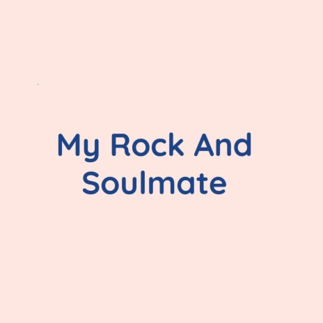 My Rock And Soulmate | Boomplay Music