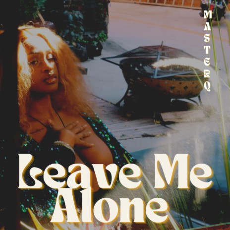 LEAVE ME ALONE | Boomplay Music