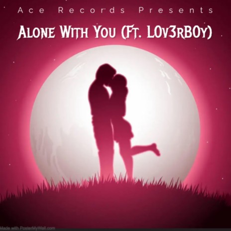 Alone With You ft. L0v3rB0y | Boomplay Music
