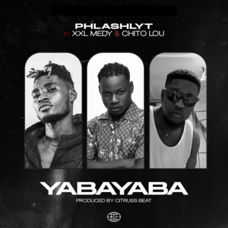 Yabayaba ft. XXL Medy & Chito Lou | Boomplay Music