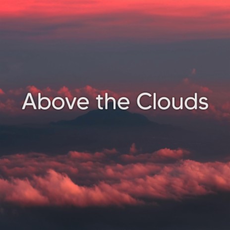 Above the Clouds | Boomplay Music