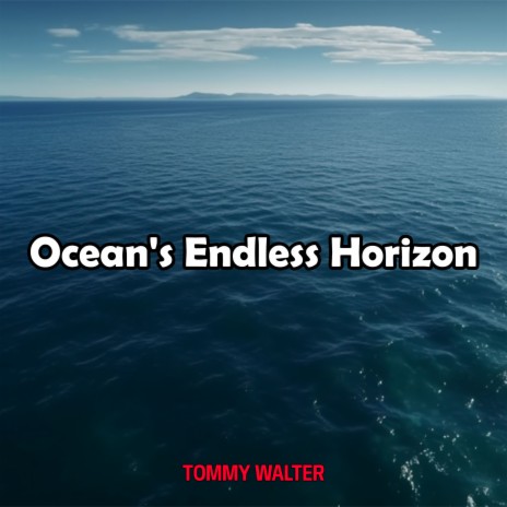 Ocean's Endless Horizon | Boomplay Music