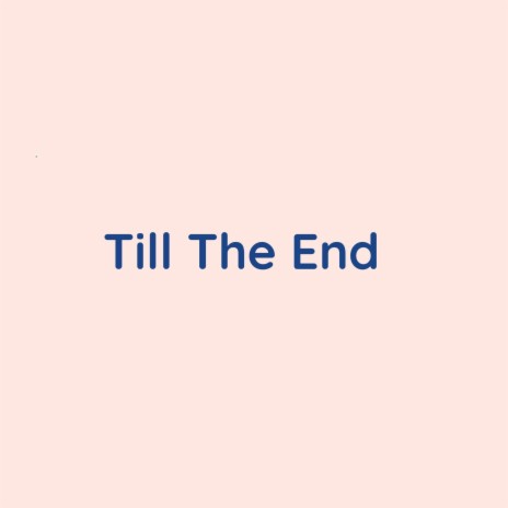 TIll The End | Boomplay Music