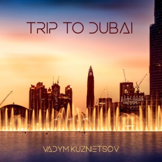 Trip To Dubai