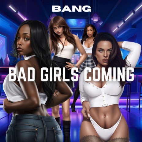 Bad Girls Coming | Boomplay Music