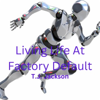 Living Life At Factory Default lyrics | Boomplay Music