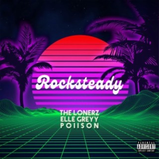 Rocksteady (feat. Poiison & Elle Greyy)