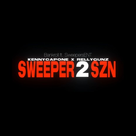 Sweeper Szn 2 ft. Relly Gunz, Kenny Capone & SweepersENT | Boomplay Music