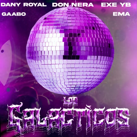 Los Galácticos ft. Dany Royal, Exe, Ema & Gaabo | Boomplay Music