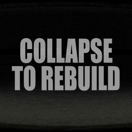 Collapse to Rebuild | Boomplay Music