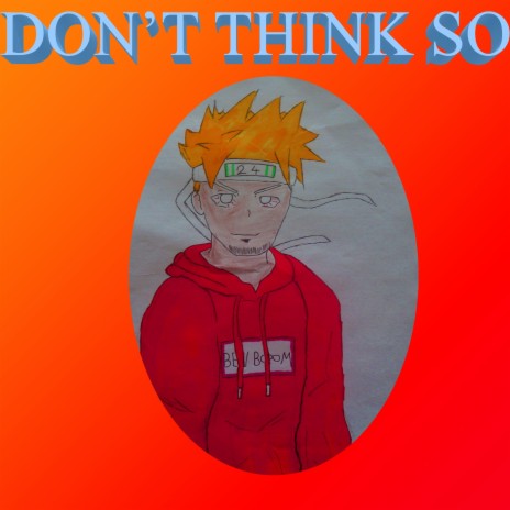 DON'T THINK SO | Boomplay Music