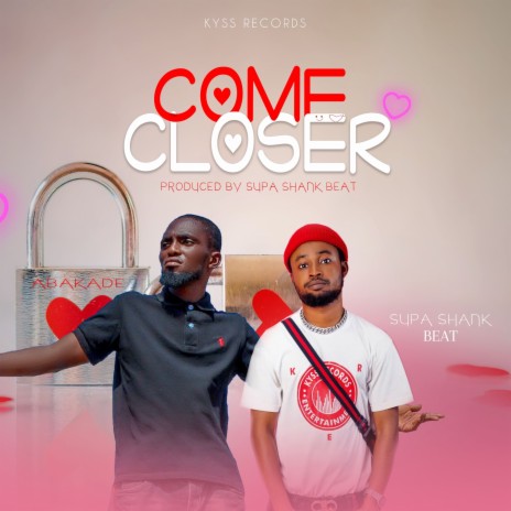 Come Closer ft. Abakade | Boomplay Music
