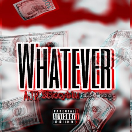 Whatever ft. Sticcyblu & AJP