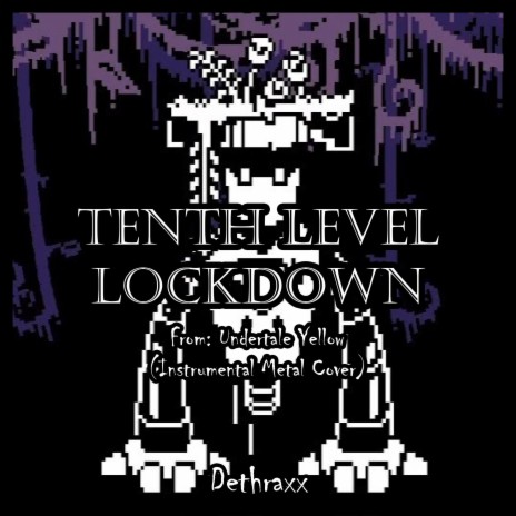 TENTH LEVEL LOCKDOWN (From Undertale Yellow) | Boomplay Music
