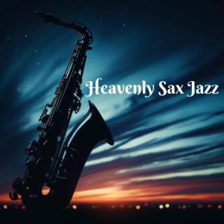 Heavenly Sax Jazz: Inspirational Worship Saxophone Collection