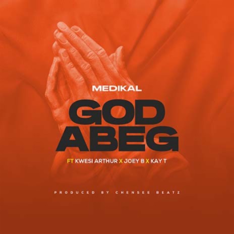God Abeg (feat. Kwesi Arthur, Joey B & Kay T | Boomplay Music