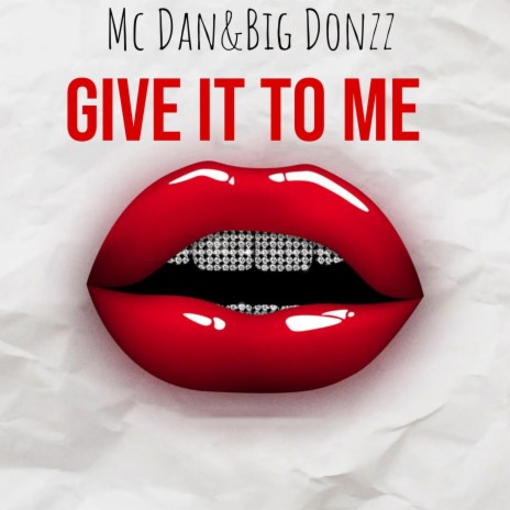 Give it to me ft. Big donzz | Boomplay Music