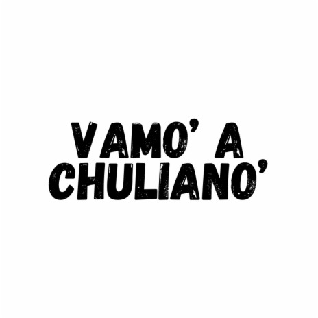 Vamo' a Chuliano ft. Yailin La mas Viral, Cherry Scom, Bulova, Bulin 47 & Black Jonas Point | Boomplay Music