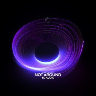 not around (8d audio)