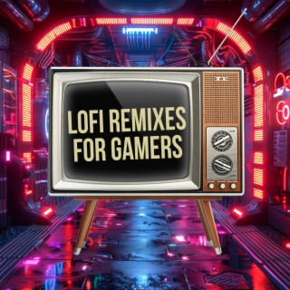 Lofi Remixes for Gamers