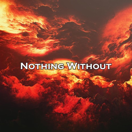 Nothing Without | Boomplay Music