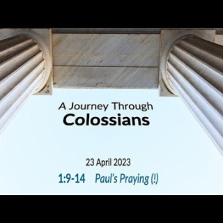 Paul’s Praying (!) (Colossians 1:9-14) ~ Pastor Brent Dunbar