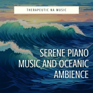 Serene Piano Music and Oceanic Ambience