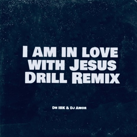 I Am in Love with Jesus (Drill Remix) ft. Dj Amor | Boomplay Music