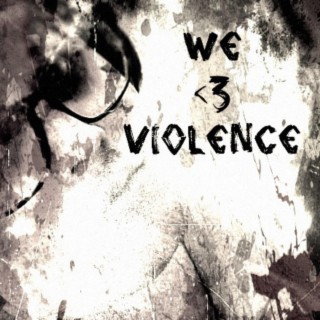 We <3 Violence
