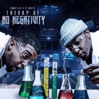 Jimmy & Zy White Present The Theory Of No Negativity