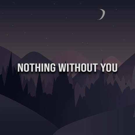Nothing Without You | Boomplay Music