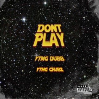 Don't Play (feat. Chubz & Dubb)