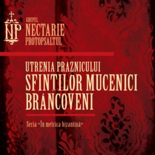 Utrenia Praznicului Sfinților Mucenici Brâncoveni