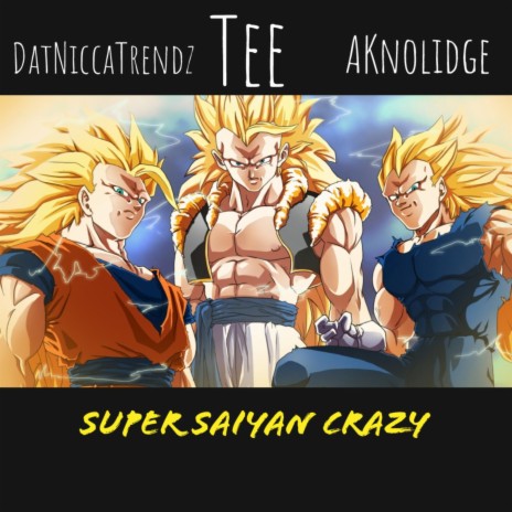 Super Saiyan Crazy (feat. DatNiccatrendz & AKnolidge) | Boomplay Music
