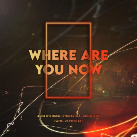 Where Are You Now ft. Studavigå, Arild Aas & VARGENTA | Boomplay Music