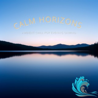 Calm Horizons: Ambient Chill for Evening Unwind