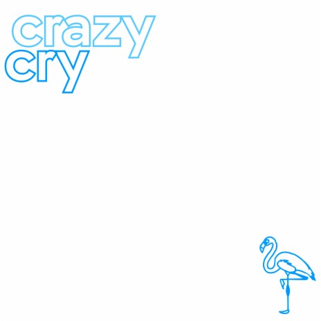 Crazy cry | Boomplay Music